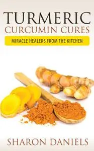 «Turmeric Curcumin Cures» by Sharon Daniels