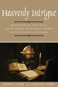 Heavenly Intrigue: Johannes Kepler, Tycho Brahe, and the Murder Behind One of History’s Greatest Scientific Discoveries