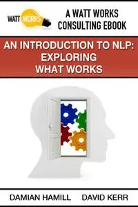 «An Introduction to NLP: Exploring What Works» by Damian Hamill, David Kerr