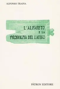 Alfonso Traina, "L'alfabeto e la pronunzia del latino"