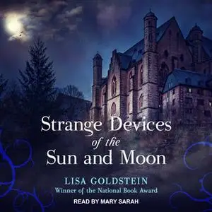 «Strange Devices of the Sun and Moon» by Lisa Goldstein