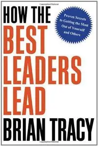 How the Best Leaders Lead: Proven Secrets to Getting the Most Out of Yourself and Others (Repost)