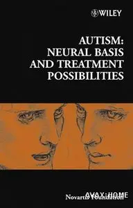 Autism: Neural Basis and Treatment Possibilities by Novartis Foundation [Repost]