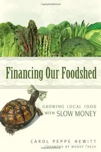 Financing Our Foodshed: Growing Local Food with Slow Money (repost)