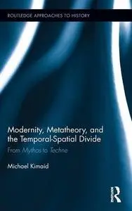 Modernity, Metatheory, and the Temporal-Spatial Divide: From Mythos to Techne