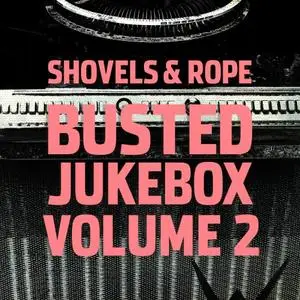 Shovels & Rope - Busted Jukebox Volume 2 (2017)