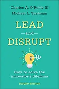 Lead and Disrupt: How to Solve the Innovator's Dilemma, 2nd Edition