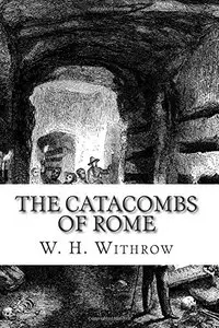 The Catacombs of Rome (Illustrated)