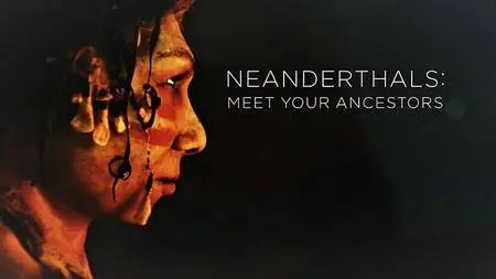 BBC - Neanderthals: Meet Your Ancestors Series 1 (2018)