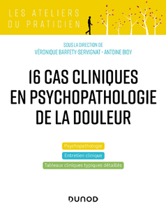 16 cas cliniques en psychopathologie de la douleur - Véronique Barfety-Servignat, Antoine Bioy