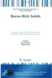 Boron Rich Solids: Sensors, Ultra High Temperature Ceramics, Thermoelectrics, Armor