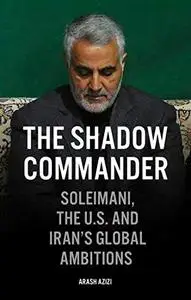 The Shadow Commander: Soleimani, the US, and Iran's Global Ambitions (Repost)