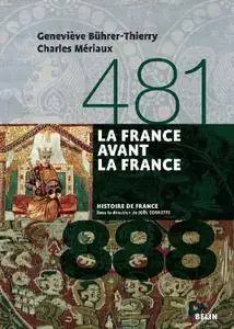 Geneviève Bührer-Thierry,‎ Charles Mériaux,‎ Joël Cornette, "La France avant la France 481-888"