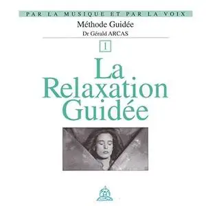 Gérald Arcas, "La relaxation guidée : Par la musique et par la voix Vol. 1"