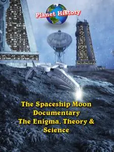 The Spaceship Moon Documentary – The Enigma, Theory And Science (2018)