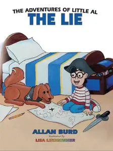 «The Adventures of Little Al – THE LIE» by Allan Psy.D. Burd