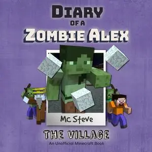 «Diary Of A Minecraft Zombie Alex Book 6: The Village» by MC Steve