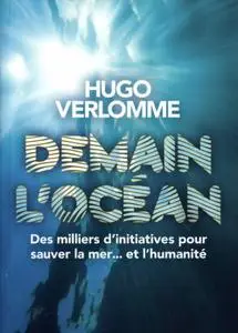 Hugo Verlomme, "Demain l'océan: Des milliers d'initiatives pour sauver la mer... et l'humanité"
