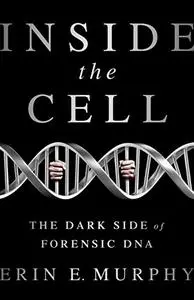 Inside the Cell: The Dark Side of Forensic DNA