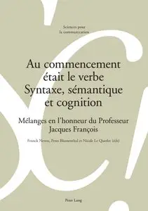 Franck Neveu, Peter Blumenthal, Nicole Le Querler, "Au commencement était le verbe. Syntaxe, Sémantique et Cognition"