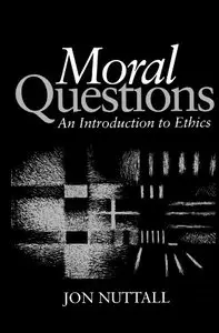 Moral Questions: An Introduction to Ethics