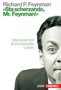 Richard P. Feynman - Sta scherzando Mr. Feynman! Vita e avventure di uno scienziato curioso