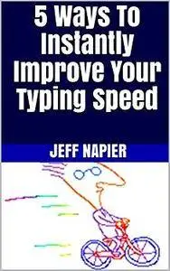 5 Ways To Instantly Improve Your Typing Speed