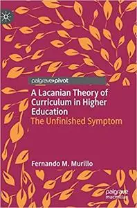 A Lacanian Theory of Curriculum in Higher Education: The Unfinished Symptom