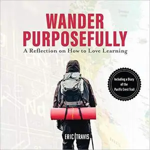 Wander Purposefully: A Reflection on How to Love Learning [Audiobook]