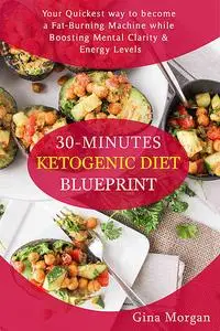 «30 Minutes Ketogenic Diet Blueprint» by Gina Morgan