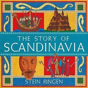 The Story of Scandinavia: From the Vikings to Social Democracy by Stein Ringen