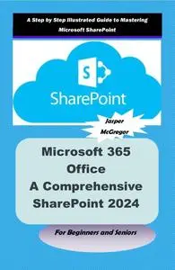 Microsoft 365 Office: A Comprehensive SharePoint 2024 Guide for Beginners and Seniors