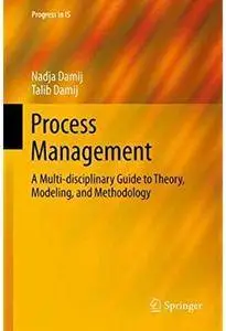 Process Management: A Multi-disciplinary Guide to Theory, Modeling, and Methodology [Repost]