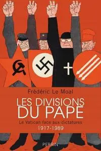 Frédéric Le Moal, "Les divisions du pape : Le Vatican face aux dictatures 1917-1989"