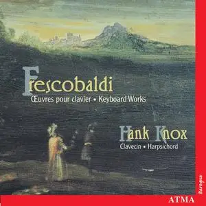 Hank Knox - Frescobaldi: Keyboard Works (2000)