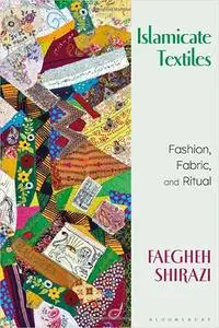 Islamicate Textiles: Fashion, Fabric, and Ritual