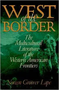 West of the Border: The Multicultural Literature of the Western American Frontiers