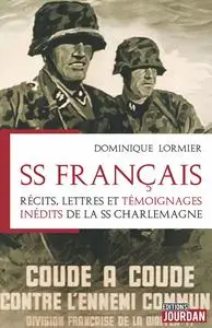 SS Français. Récits, lettres et témoignages inédits de la SS Charlemagne - Dominique Lormier