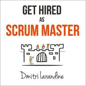 Get Hired as Scrum Master: Guide for Agile Job Seekers and People Hiring Them [Audiobook]