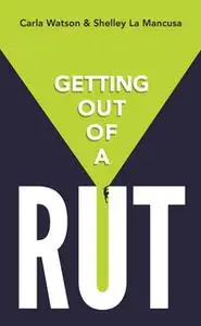 «Getting Out Of A Rut» by Carla Watson,Shelley La Mancusa