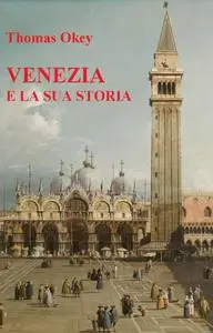 Thomas Okey, "Venezia e la sua storia"