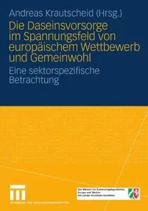 Die Daseinsvorsorge im Spannungsfeld von europäischem Wettbewerb und Gemeinwohl: Eine sektorspezifische Betrachtung