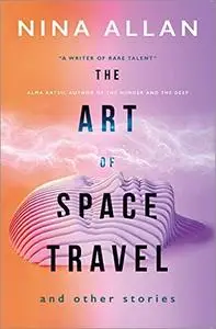 The Art of Space Travel and Other Stories