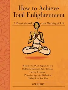 How to Achieve Total Enlightenment: A Practical Guide to the Meaning of Life [Repost]