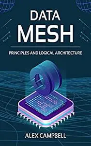 Data Mesh: Principles and Logical Architecture