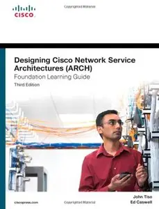 Designing Cisco Network Service Architectures (ARCH) Foundation Learning Guide: (CCDP ARCH 642-874) (3rd Edition) (Repost)