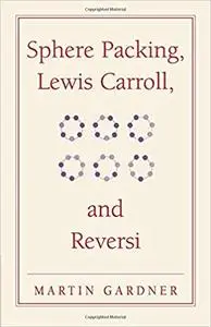 Sphere Packing, Lewis Carroll, and Reversi: Martin Gardner's New Mathematical Diversions