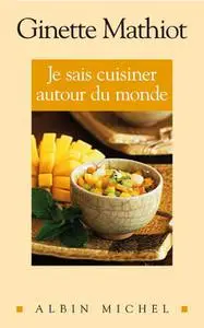 Ginette Mathiot, "Je sais cuisiner autour du monde"