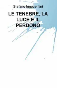 LE TENEBRE, LA LUCE E IL PERDONO