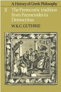 A History of Greek Philosophy: Volume 2, The Presocratic Tradition from Parmenides to Democritus (repost)